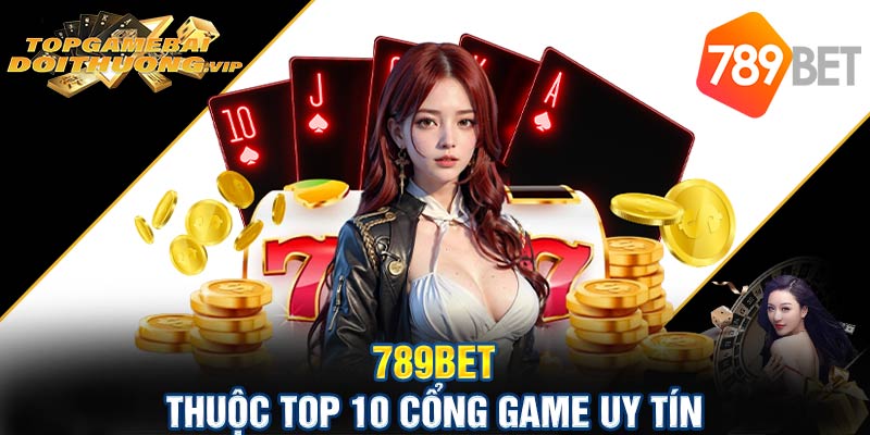 789bet thuộc top 10 cổng game uy tín