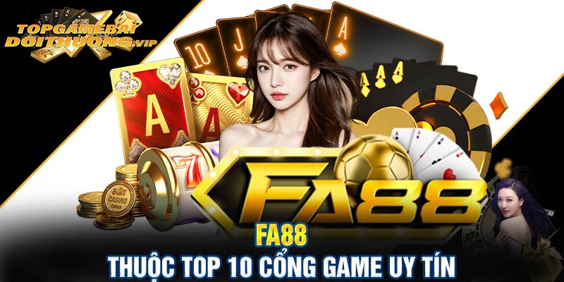 Fa88 thuộc top 10 cổng game uy tín