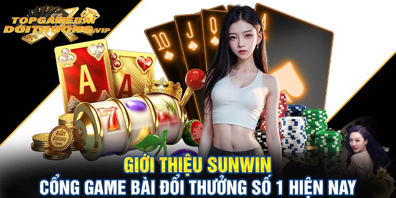 Giới thiệu Sunwin cổng game bài đổi thưởng số 1 hiện nay