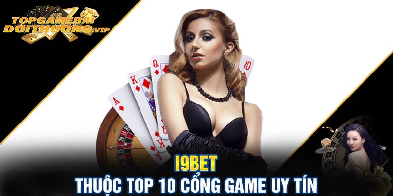 I9bet thuộc top 10 cổng game uy tín