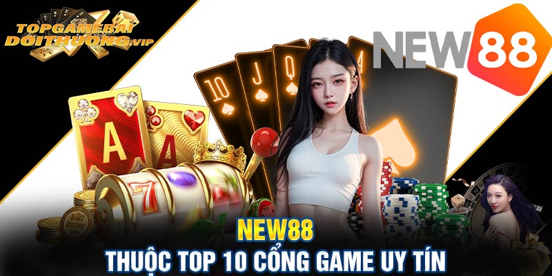 New88 thuộc top 10 cổng game uy tín