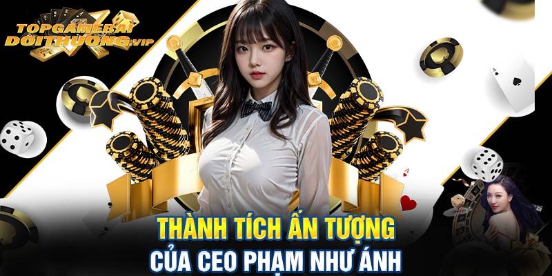 Thành tích ấn tượng của CEO Phạm Như Ánh