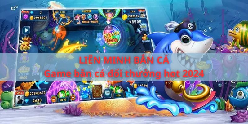 Liên minh bắn cá - Chinh phục game đổi thưởng top 1 hiện nay