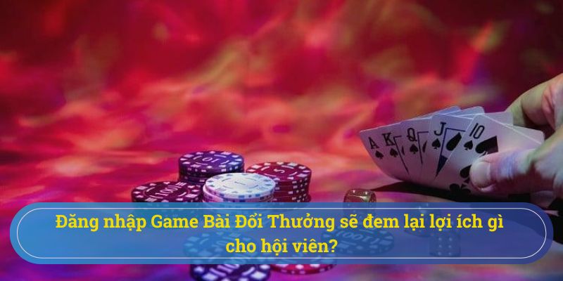 Lợi ích khi đăng nhập game bài đổi thưởng 789 Club