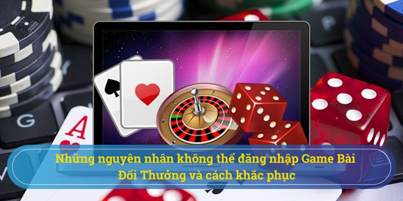 Nguyên nhân không đăng nhập game bài đổi thưởng 789 club được