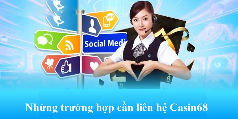 Khám phá những trường hợp cụ thể khi người chơi liên hệ Casino68