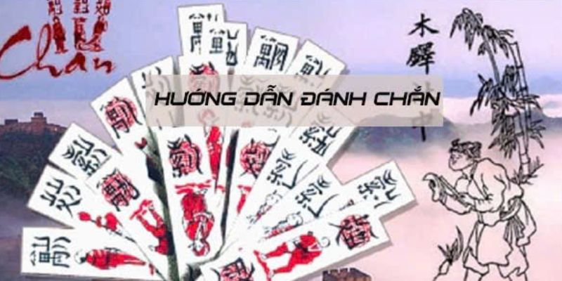 Hướng dẫn cách chơi bài chắn đơn giản và hiệu quả