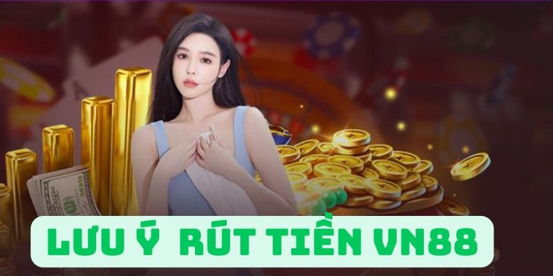 Lưu ý rút tiền VN88